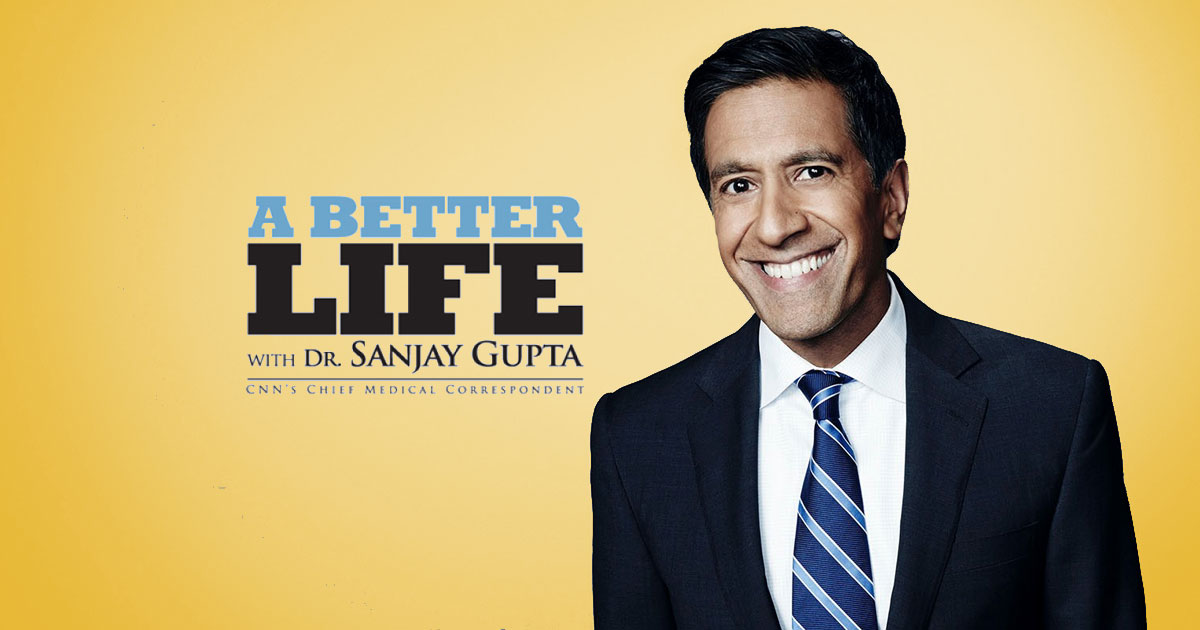 A Better Life With Dr. Sanjay Gupta / Health & Wellness - Momentum ...